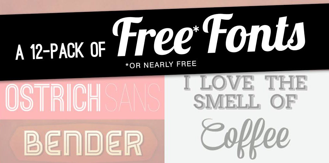 A 12-Pack of My Favorite Free (Or Nearly Free) Fonts